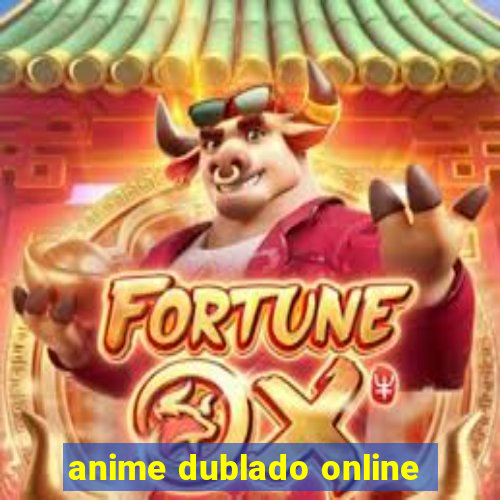 anime dublado online